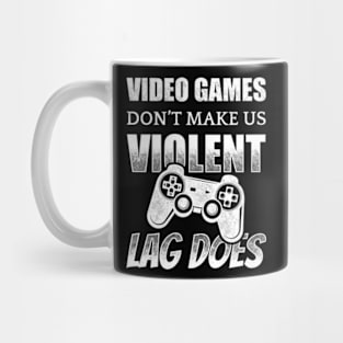 Video Games Don't Make Us Violent LAG DOES Mug